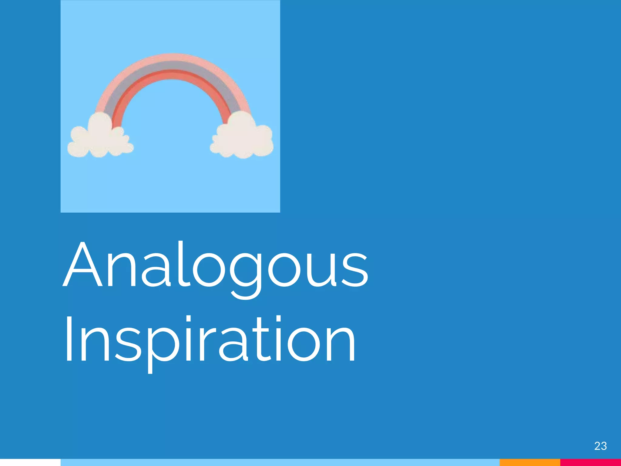 Analogous
Inspiration
23
 