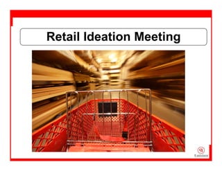 Retail Ideation Meeting
 