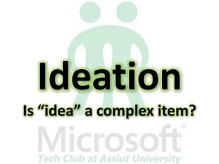 Ideation
Is “idea” a complex item?
 