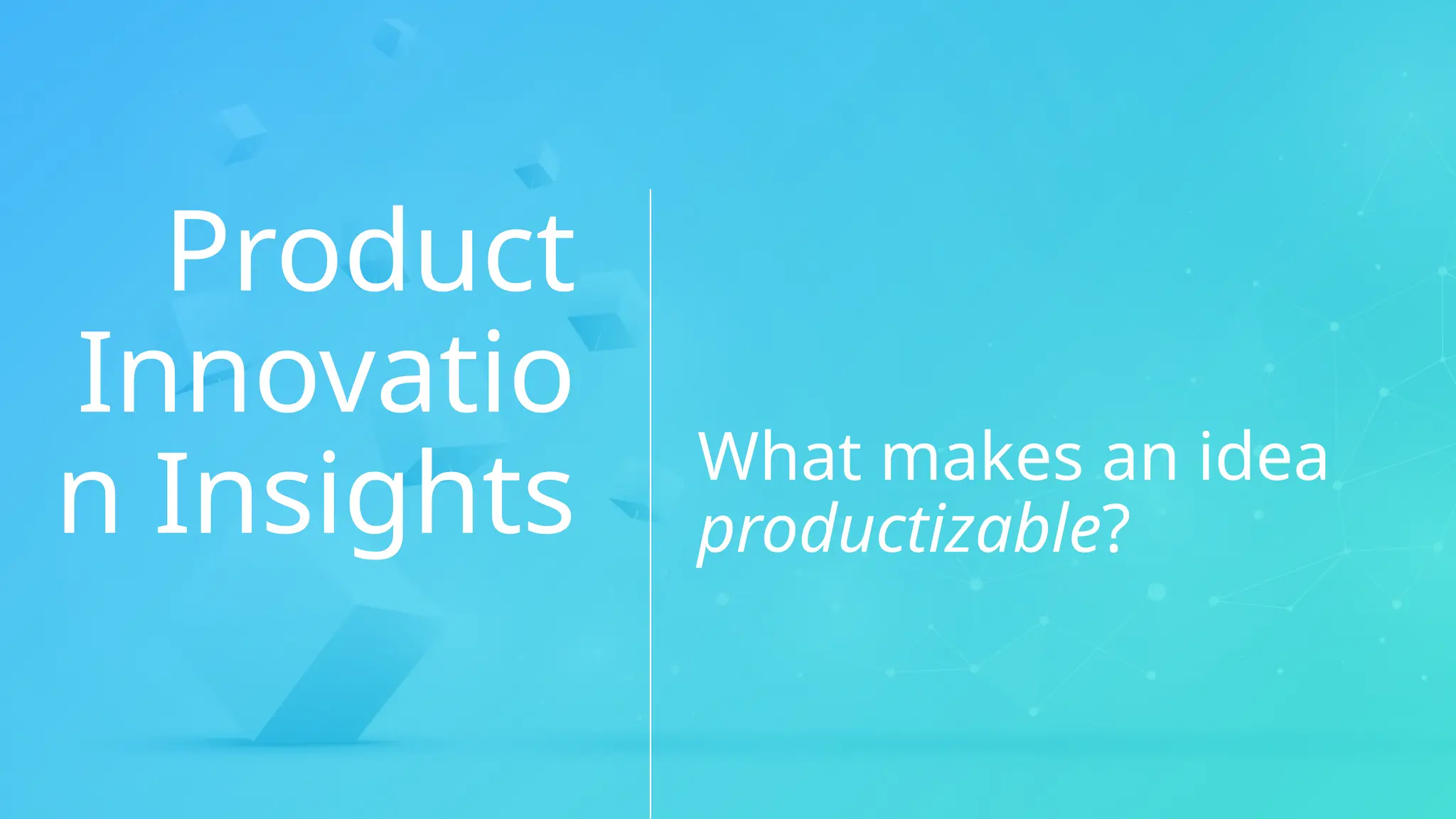 Product
Innovatio
n Insights What makes an idea
productizable?
 