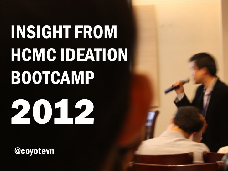 INSIGHT FROMHCMC IDEATIONBOOTCAMP2012@coyotevn 