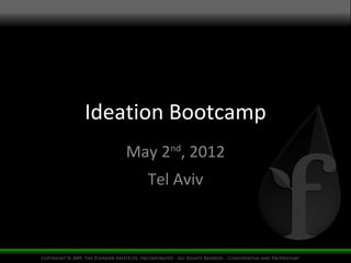Ideation Bootcamp
  May 2nd, 2012 - Tel Aviv
  Efraim Pettersson Ivener
CEO @ eKita – www.ekita.org
 