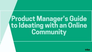 Product Manager’s Guide to Ideating with an Online Community