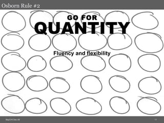 Osborn   Rule #2 <ul><li>QUANTITY </li></ul><ul><li>Fluency and flexibility </li></ul>GO FOR 