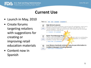 Current Use
• Launch in May, 2010
• Create forums
  targeting retailers
  with suggestions for
  creating or
  improving retail
  education materials
• Content now in
  Spanish

                                  5
 