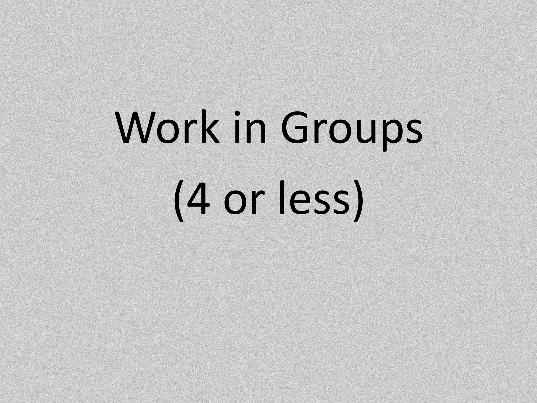 Work in Groups(4 or less)