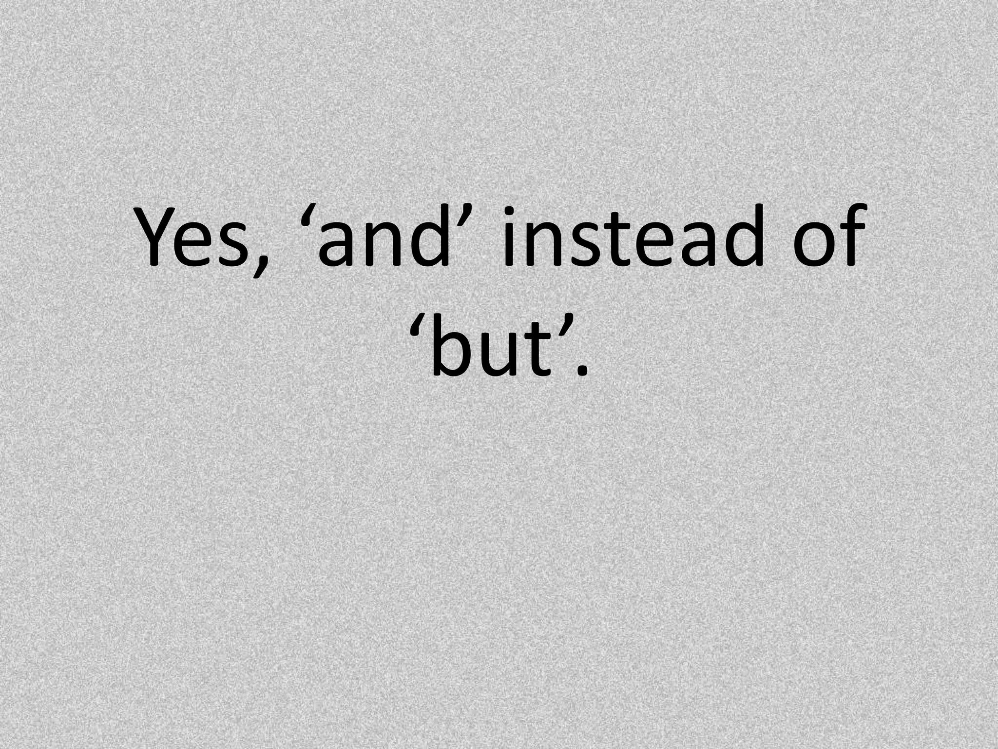 Yes, ‘and’ instead of ‘but’.