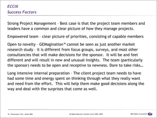 ECCIX Success Factors <ul><li>Strong Project Management – Best case is that the project team members and leaders have a co...