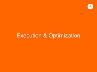 Execution & Optimization 
4 
 