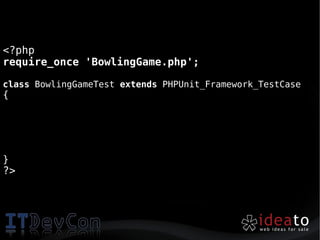<?php
require_once 'BowlingGame.php';

class BowlingGameTest extends PHPUnit_Framework_TestCase
{




}
?>
 