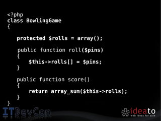 <?php
class BowlingGame
{

    protected $rolls = array();

    public function roll($pins)
    {
       $this->rolls[] = $pins;
    }

    public function score()
    {
        return array_sum($this->rolls);
    }
}
 