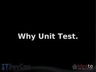 Why Unit Test.
 