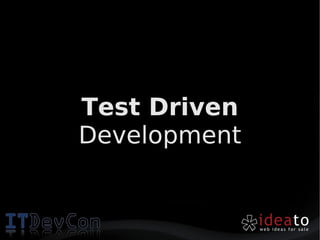 Test Driven
Development
 