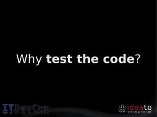 Why test the code?
 
