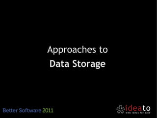 Approaches to
Data Storage
 