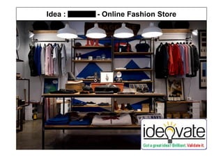Idea : - Online Fashion Store
Copyright © Ideovate.io 2015-17
1
 