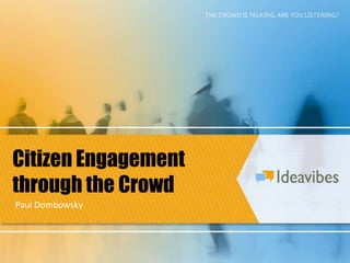Citizen Engagement through the Crowd Paul Dombowsky 