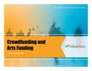 Crowdfunding and
Arts Funding
Paul	
  Dombowsky	
  
 