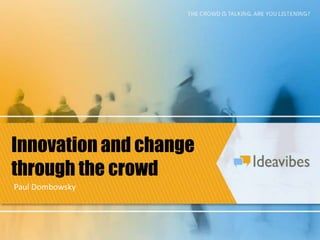 Innovation and change through the crowd Paul Dombowsky 
