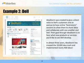 Example 2: Dell
                       IdeaStorm was created to give a direct
                       voice to Dell’s custo...