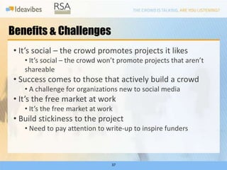 Benefits & Challenges
• It’s social – the crowd promotes projects it likes
   • It’s social – the crowd won’t promote proj...