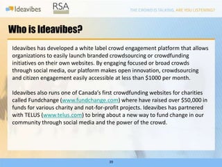 Who is Ideavibes?
Ideavibes has developed a white label crowd engagement platform that allows
organizations to easily laun...