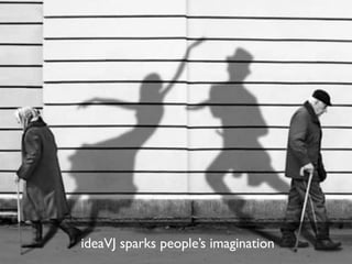 ideaVJ sparks people’s imagination
 