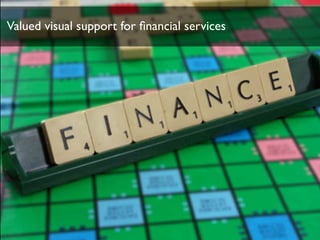 Valued visual support for ﬁnancial services
 