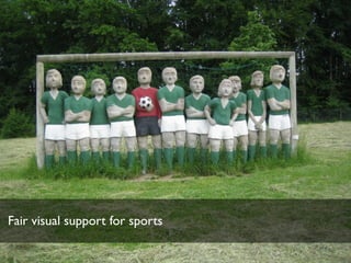 Fair visual support for sports
 
