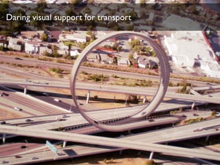 Daring visual support for transport
 
