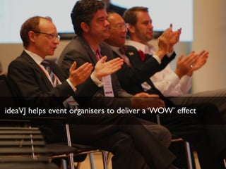 ideaVJ helps event organisers to deliver a ‘WOW’ effect
 