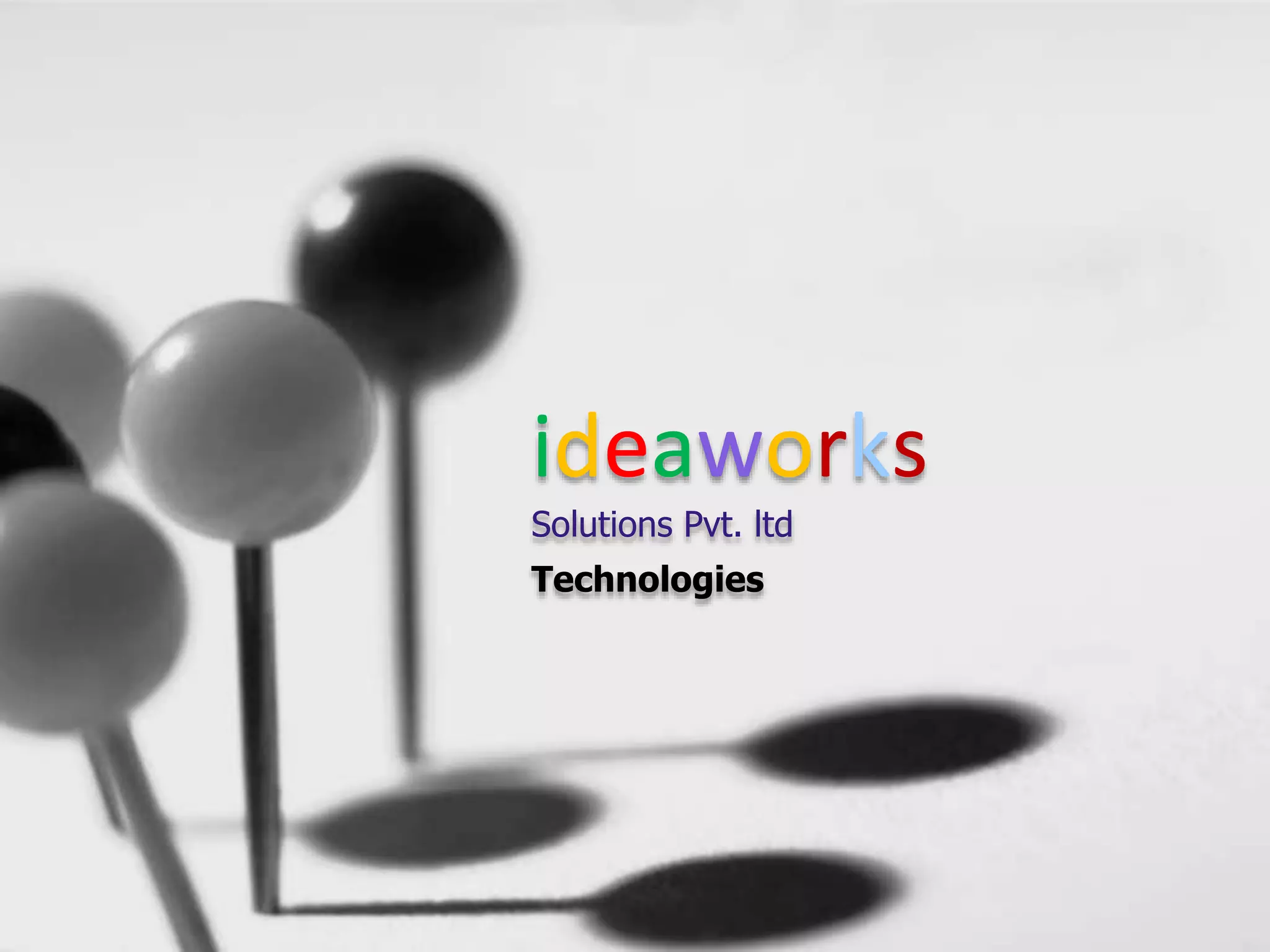 ideaworks
Solutions Pvt. ltd
Technologies
 