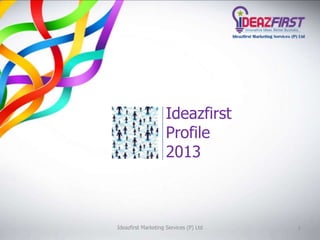 Ideazfirst Marketing Services (P) Ltd 1
Franchisee
Partnership
Proposal 2013
 