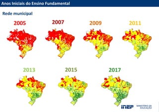 Resultados do Censo da Educação Superior 2012
Rede municipal
2011200920072005
2013 2015
Anos Iniciais do Ensino Fundamental
2017
 
