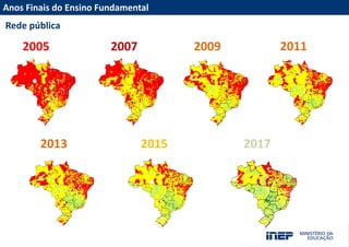 Resultados do Censo da Educação Superior 2012
Rede pública
2011200920072005
2013 2015
Anos Finais do Ensino Fundamental
2017
 