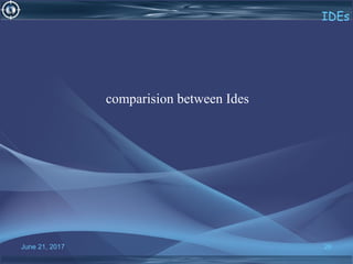 June 21, 2017 26
IDEs
comparision between Ides
 