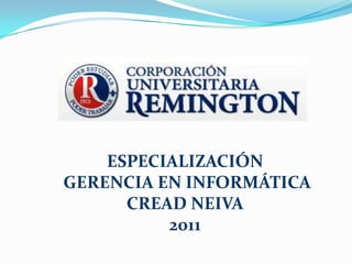 ESPECIALIZACIÓN  GERENCIA EN INFORMÁTICACREAD NEIVA2011