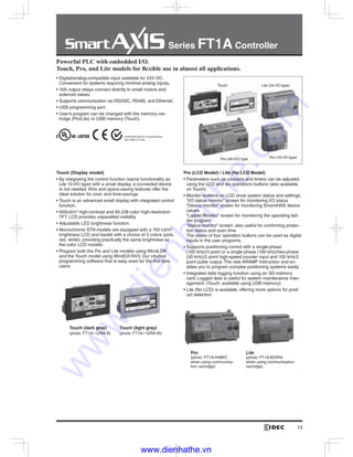Series FT1A Controller
13
-
Touch (Display model) Pro (LCD Model) / Lite (No LCD Model)
-
-
-
-
-
Powerful PLC with embedded I/O.
Touch (dark gray) Touch (light gray)
Pro
-
Lite
www.dienhathe.vn
www.dienhathe.com
 