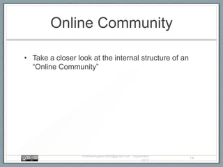 Online Community
• Take a closer look at the internal structure of an
“Online Community”
AndrewHughes3000@gmail.com - September
2013
14
 