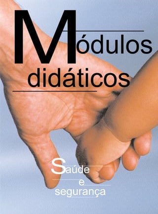 ódulosMdidáticos
segurança
e
Saúde
 