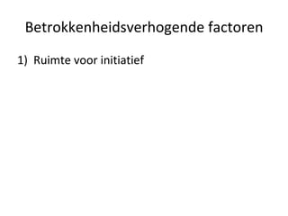 Betrokkenheidsverhogende factoren Ruimte voor initiatief 