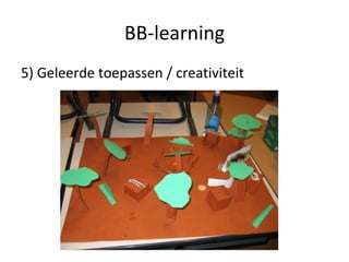 BB-learning 5) Geleerde toepassen / creativiteit 