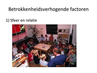 Betrokkenheidsverhogende factoren 1) Sfeer en relatie 