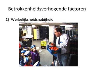 Betrokkenheidsverhogende factoren Werkelijksheidsnabijheid 
