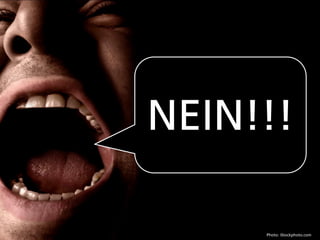 NEIN!!!

     Photo: iStockphoto.com
 