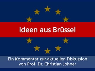 Institut für
              Informationstechnologien
              Im Gesundheitswesen
              Prof. Dr. Christian Johner




     Ideen aus Brüssel


Ein Kommentar zur aktuellen Diskussion
     von Prof. Dr. Christian Johner
 