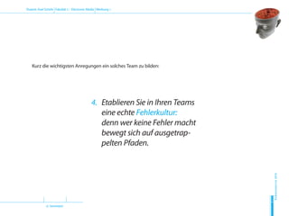 (2. Semester)
Dozent: Axel Schirle Fakultät 2 – Electronic Media Werbung 1
Sommersemester2010
H
D
M
Kurz die wichtigsten Anregungen ein solches Team zu bilden:
4.	Etablieren Sie in Ihren Teams
eine echte Fehlerkultur:
denn wer keine Fehler macht
bewegt sich auf ausgetrap-
pelten Pfaden.
 