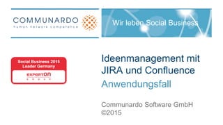 Ideenmanagement mit
JIRA und Confluence
Social Business Consulting
 