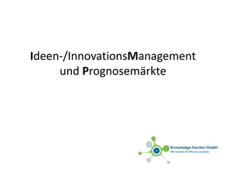 Ideen-/InnovationsManagement und Prognose-Märkte 