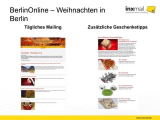 BerlinOnline – Weihnachten in Berlin 
Tägliches Mailing Zusätzliche Geschenketipps 
www.inxmail.de 
 